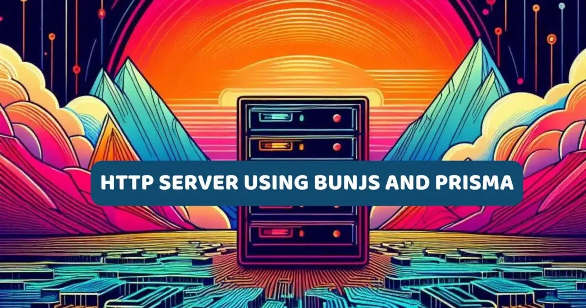 Cover Image for Build an HTTP server using BunJs and Prisma