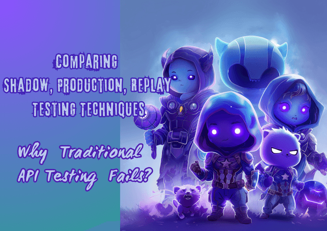 Why Traditional API Testing Fails? Comparing Shadow, Production, Replay Techniques