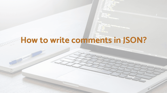 4 Ways to write comments in JSON