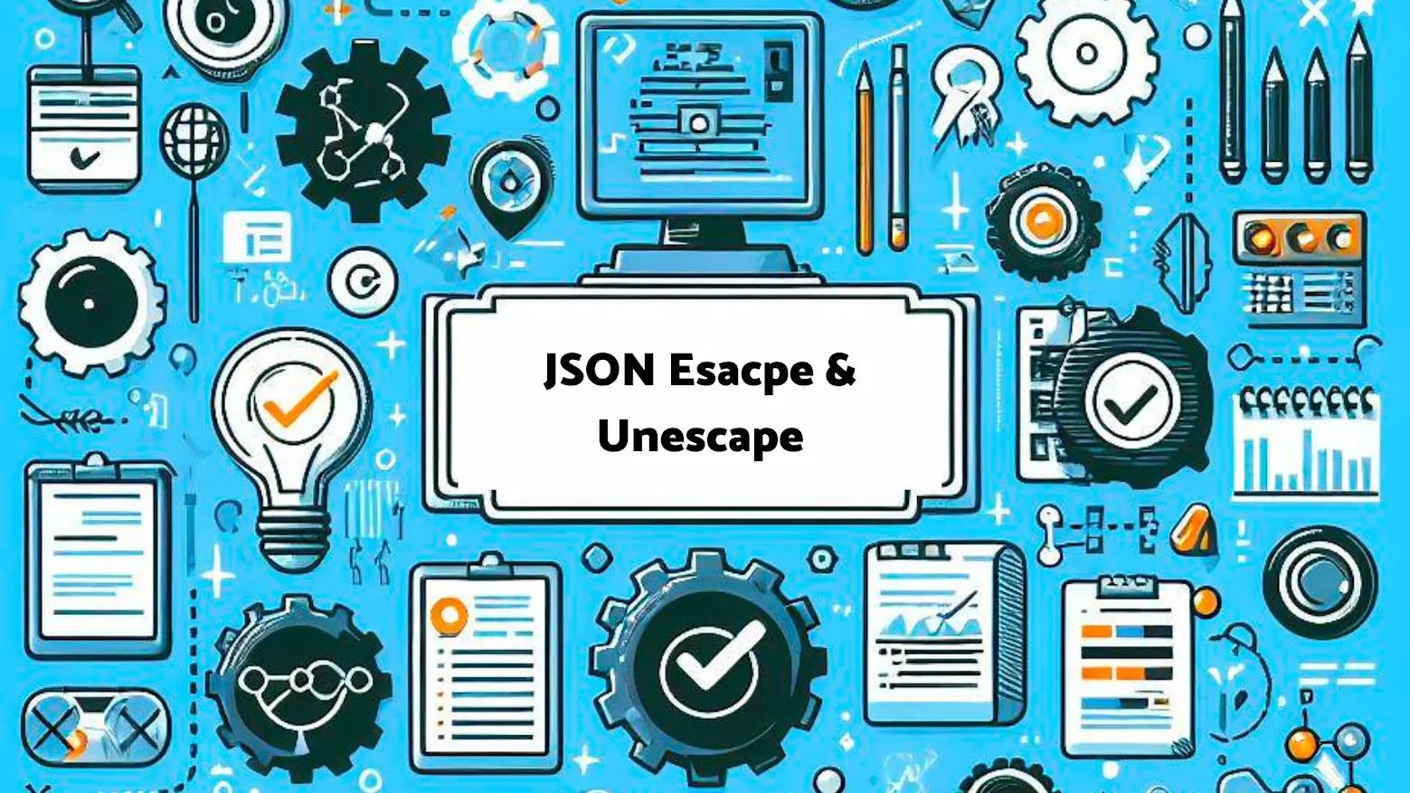 Cover Image for JSON Escape and Unescape