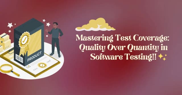 Mastering Test Coverage: Quality Over Quantity in Software Testing!!