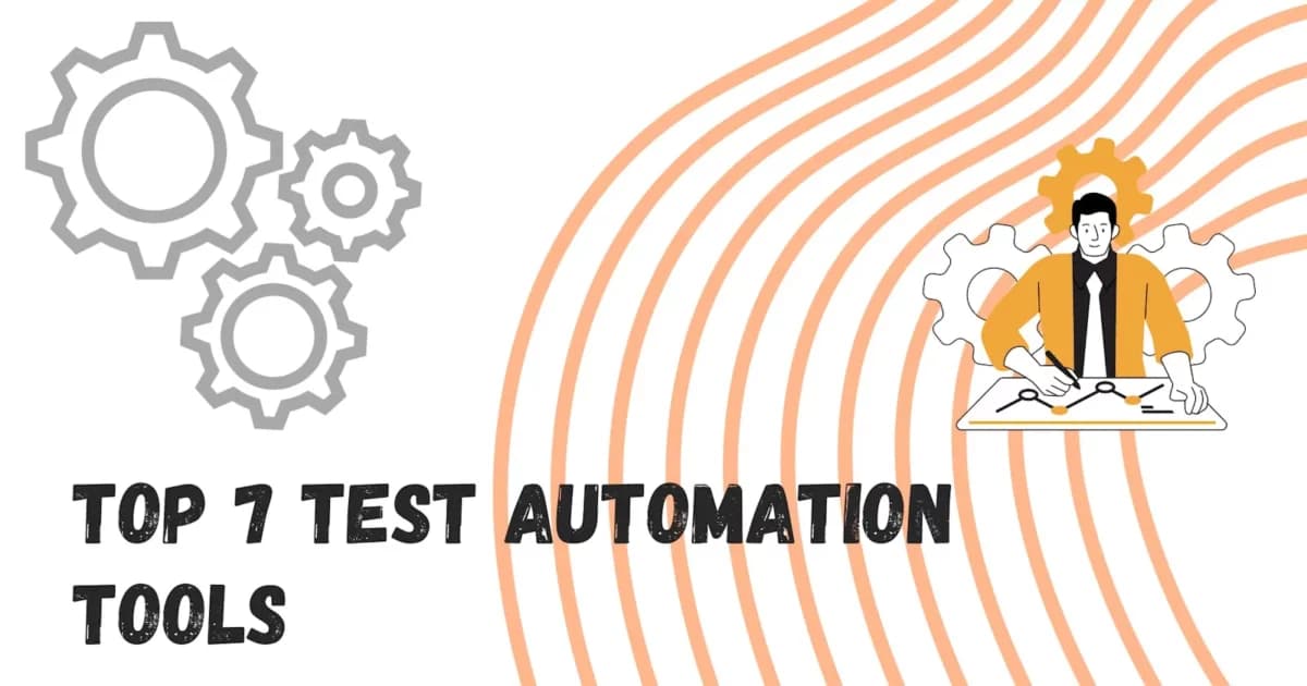 Cover Image for Top 7 Test Automation Tools in 2025 : Boost Your Software Testing Efficiency