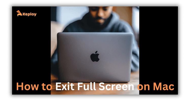 How to Exit Full Screen on Mac: Every Method Explained [2026] | Keploy Blog