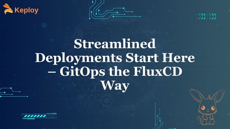 Streamlining Deployments: How to Master GitOps with FluxCD | Keploy Blog