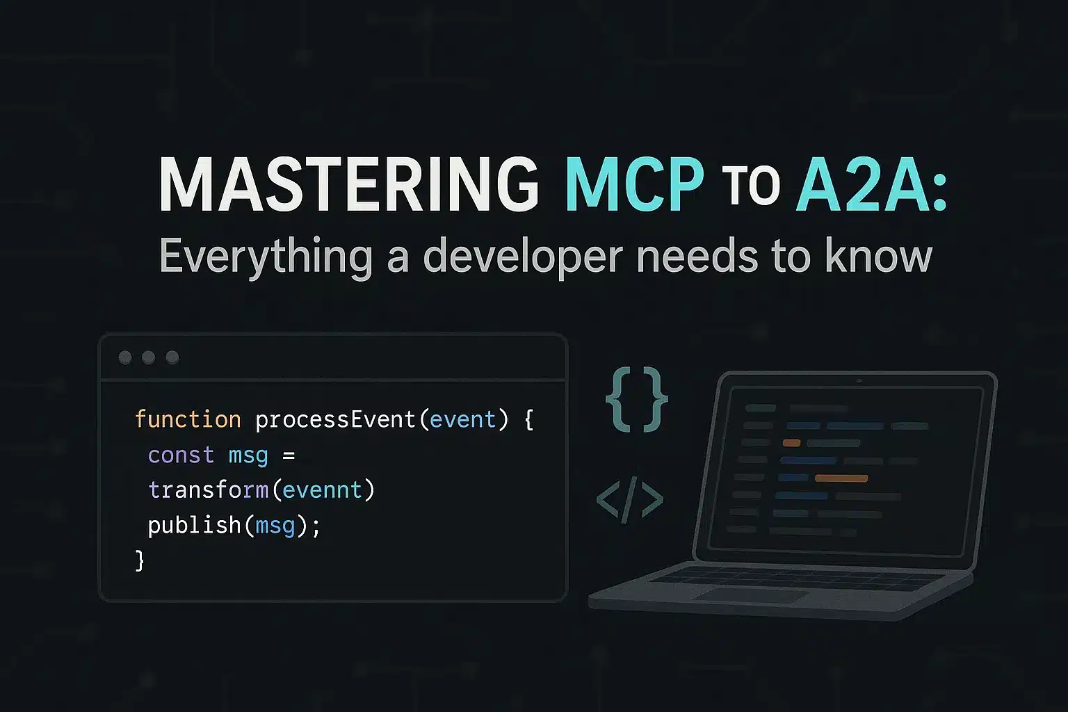 Cover Image for Mastering MCP to A2A: Everything a developer needs to know