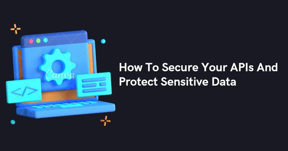 Cover Image for How To Securing APIs And Protect Sensitive Data ?