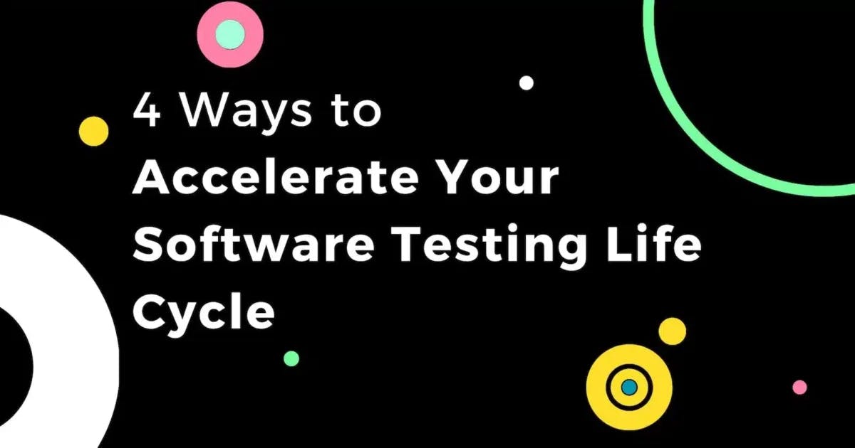Cover Image for 4 Ways to Accelerate Your Software Testing Life Cycle
