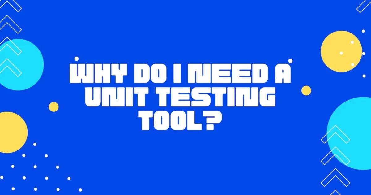 Cover Image for Why do I need a unit testing tool?