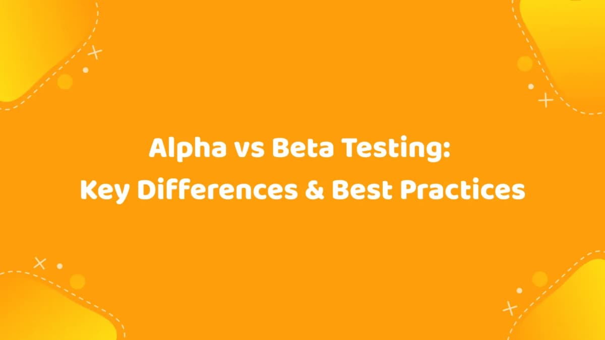 Cover Image for Alpha vs Beta Testing: Key Differences & Best Practices