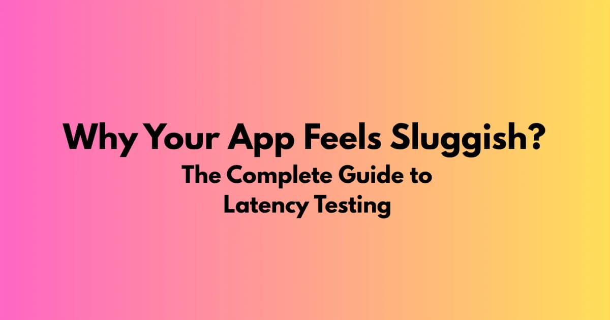 Cover Image for Latency Testing Guide for Faster Apps