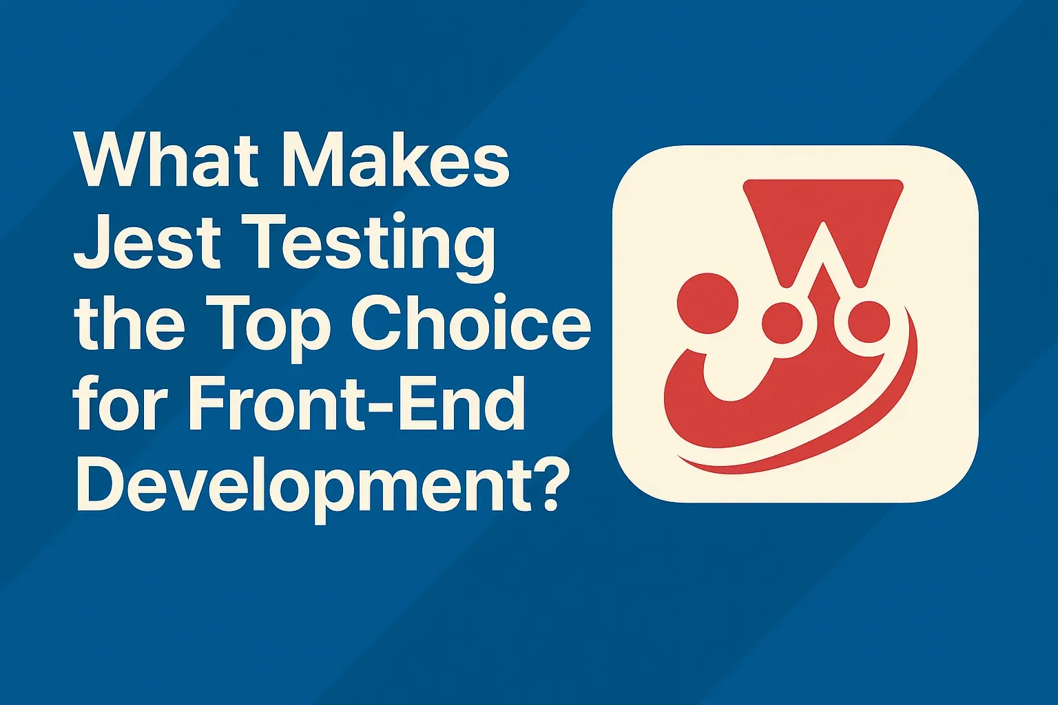 Cover Image for What Makes Jest Testing the Top Choice for Front-End Development?